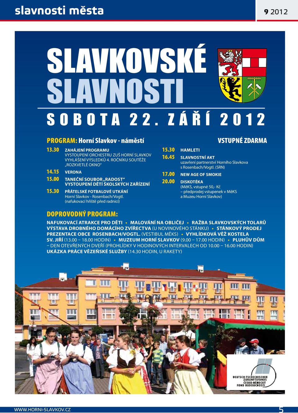 30 přátelské fotbalové utkání horní slavkov - rosenbach/vogtl. (nafukovací hřiště před radnicí) DoProVoDNý Program: 15.30 hamleti 16.