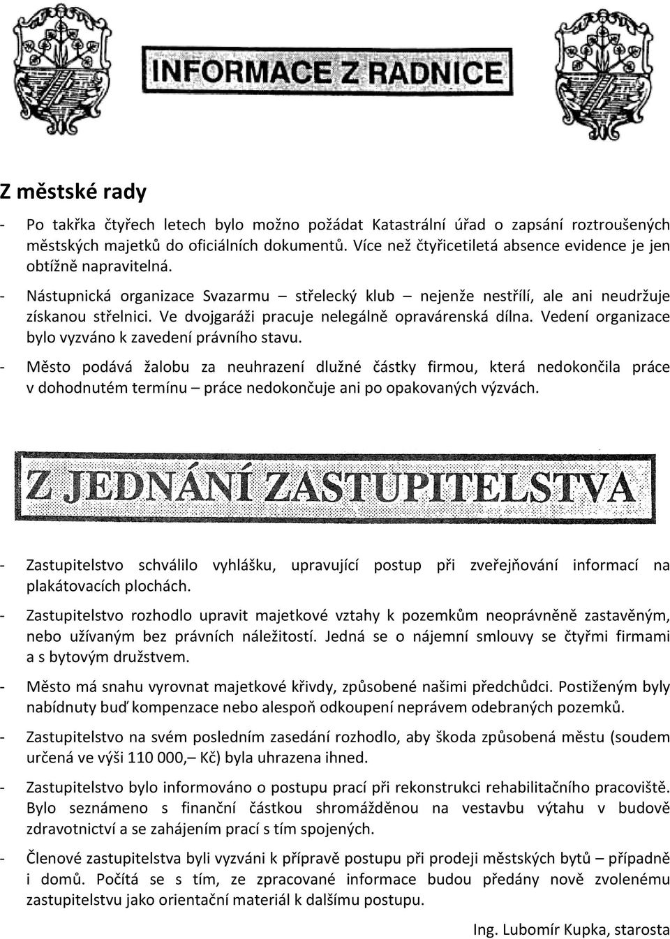 Ve dvojgaráži pracuje nelegálně opravárenská dílna. Vedení organizace bylo vyzváno k zavedení právního stavu.