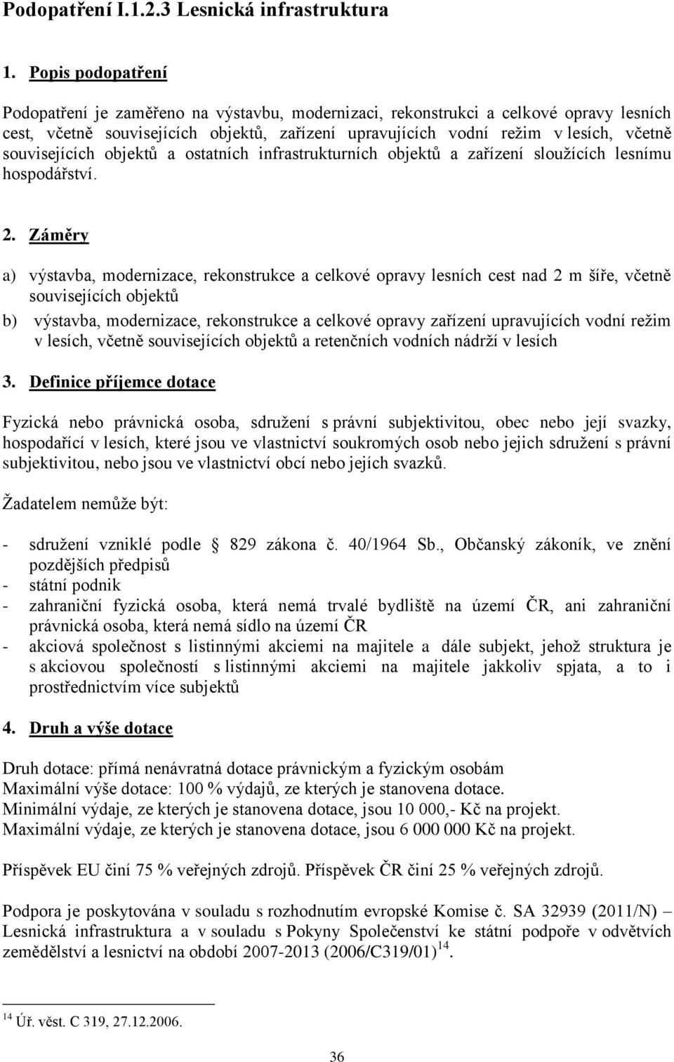 souvisejících objektů a ostatních infrastrukturních objektů a zařízení sloužících lesnímu hospodářství. 2.