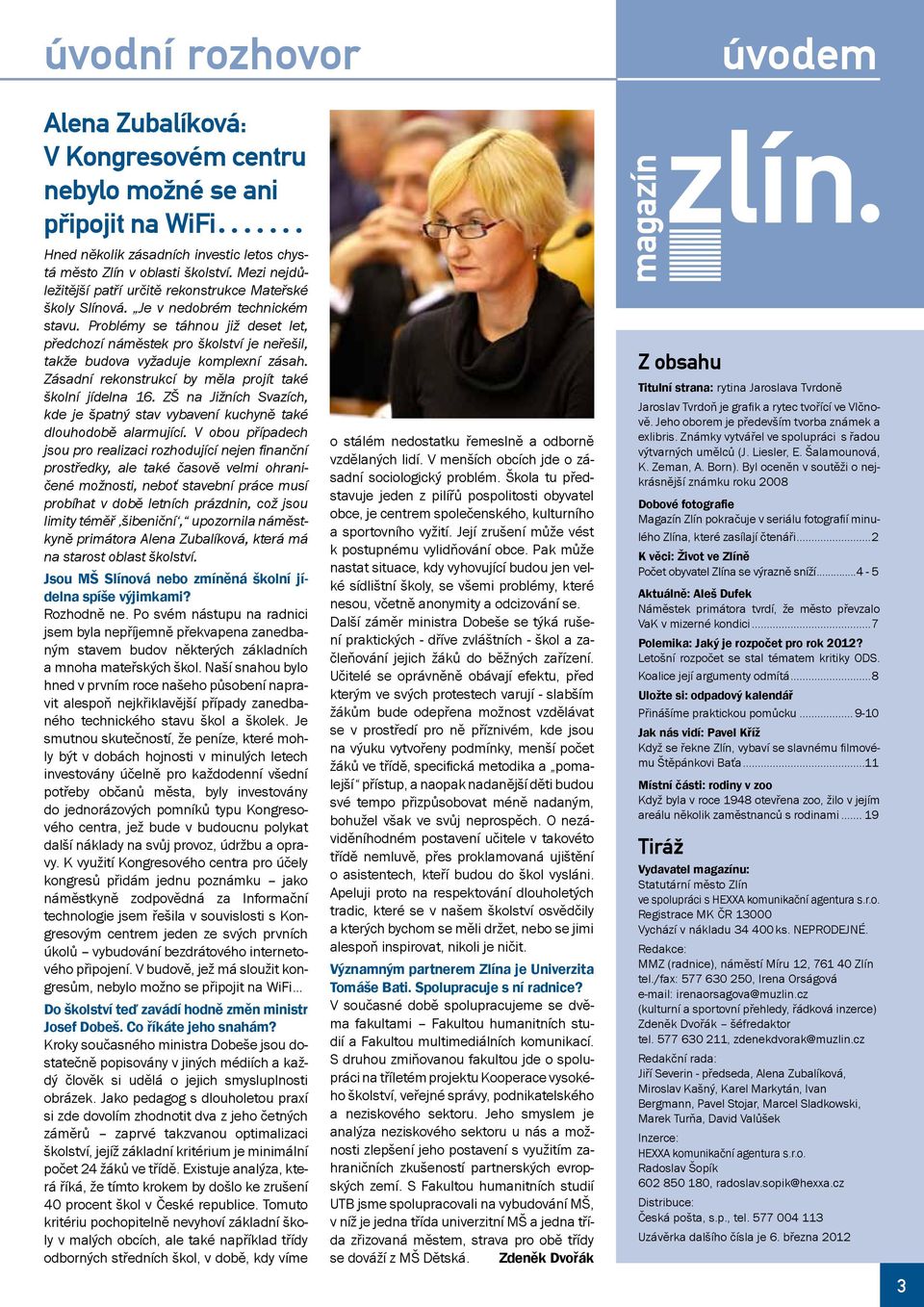 Problémy se táhnou již deset let, předchozí náměstek pro školství je neřešil, takže budova vyžaduje komplexní zásah. Zásadní rekonstrukcí by měla projít také školní jídelna 16.