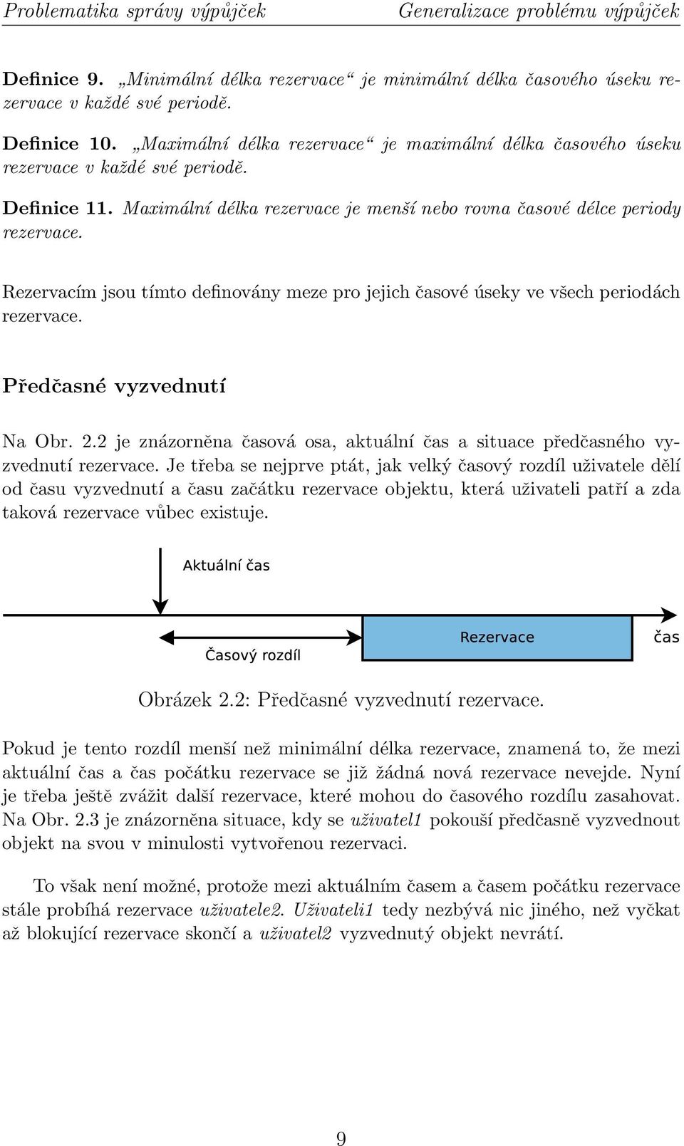 Rezervacím jsou tímto definovány meze pro jejich časové úseky ve všech periodách rezervace. Předčasné vyzvednutí Na Obr. 2.