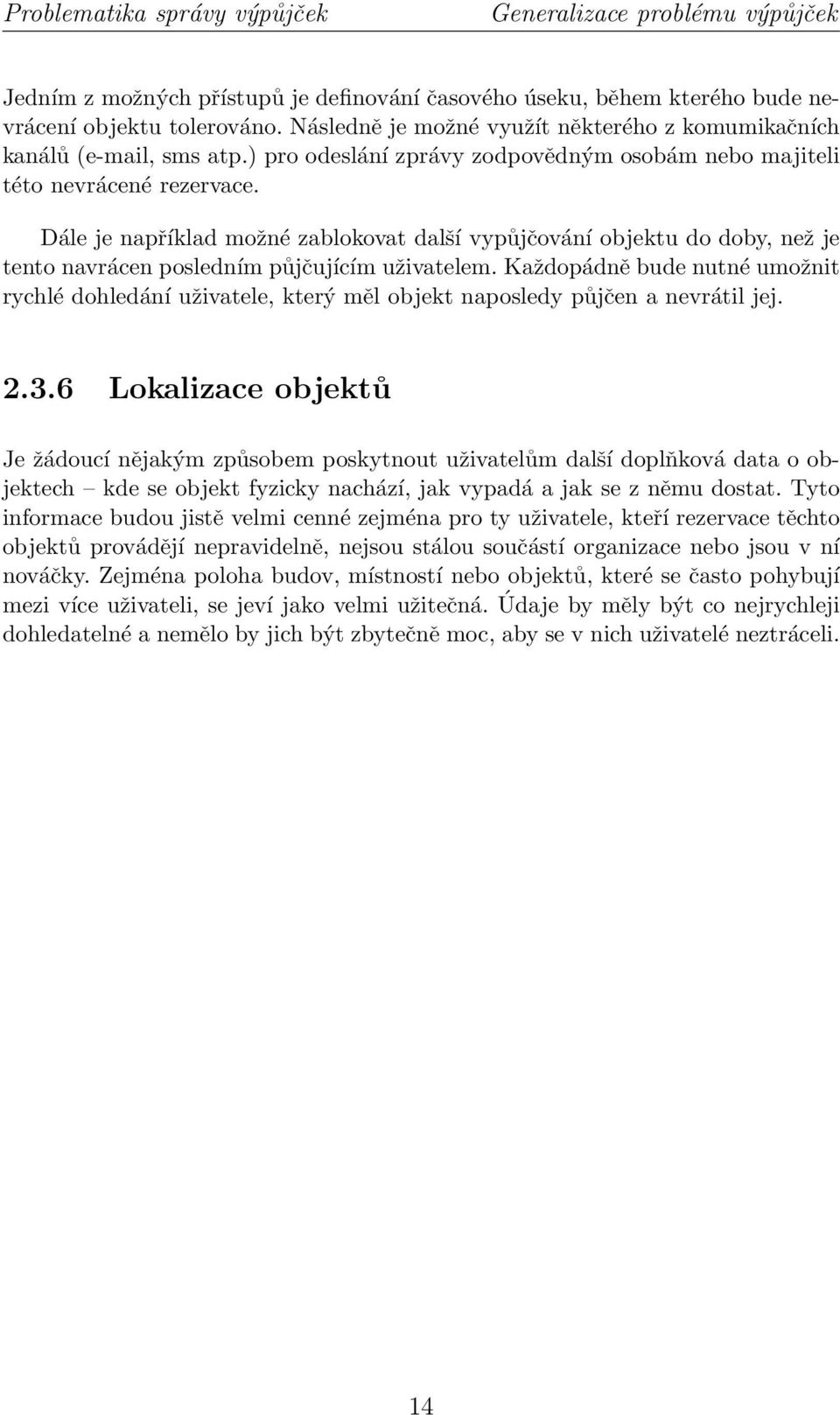 Dále je například možné zablokovat další vypůjčování objektu do doby, než je tento navrácen posledním půjčujícím uživatelem.