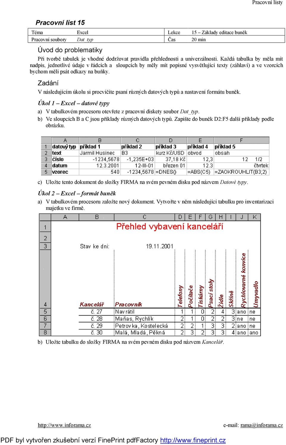 V následujícím úkolu si procvičíte psaní různých datových typů a nastavení formátu buněk. Úkol 1 Excel datové typy a) V tabulkovém procesoru otevřete z pracovní diskety soubor Dat_typ.