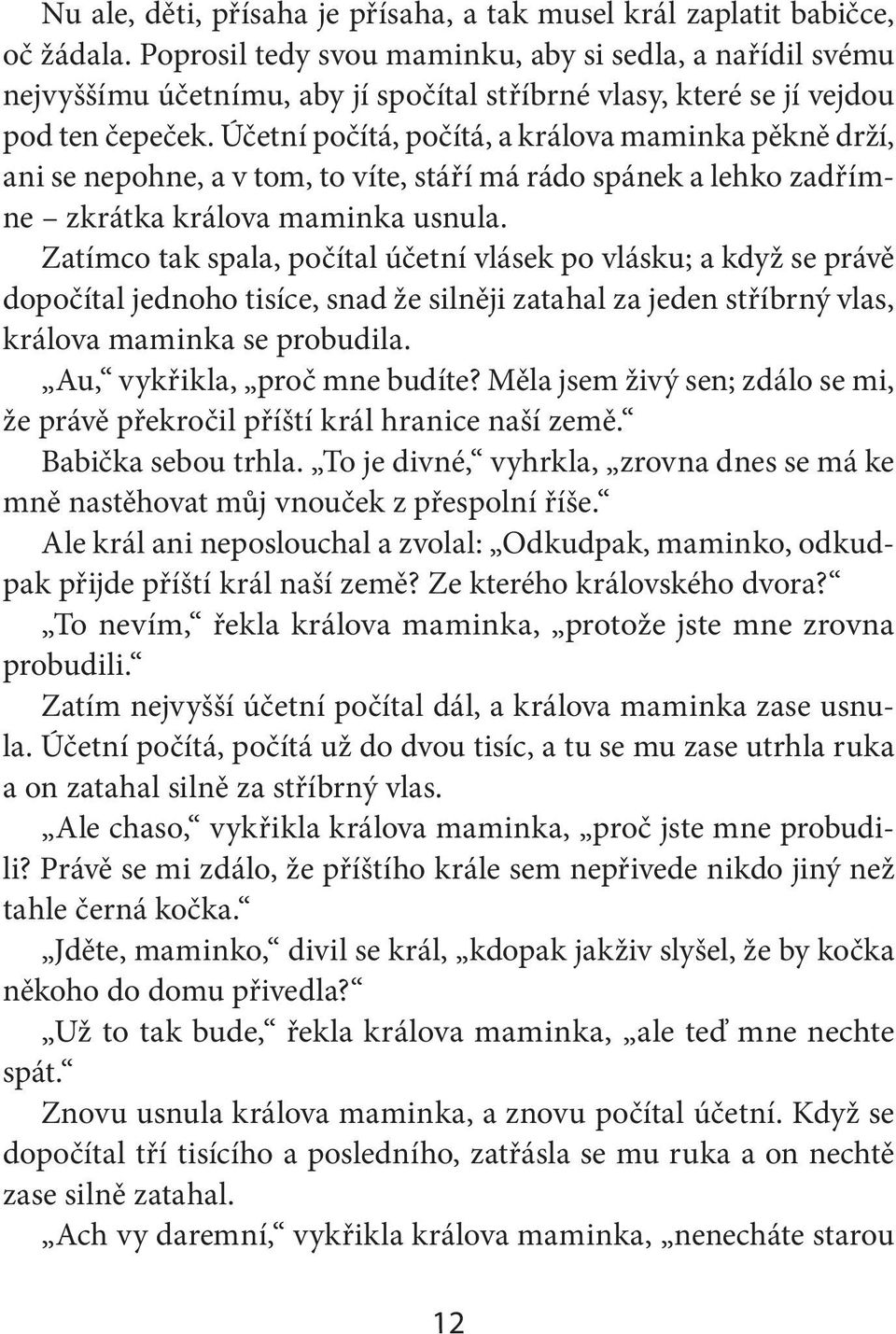 Účetní počítá, počítá, a králova maminka pěkně drží, ani se nepohne, a v tom, to víte, stáří má rádo spánek a lehko zadřímne zkrátka králova maminka usnula.