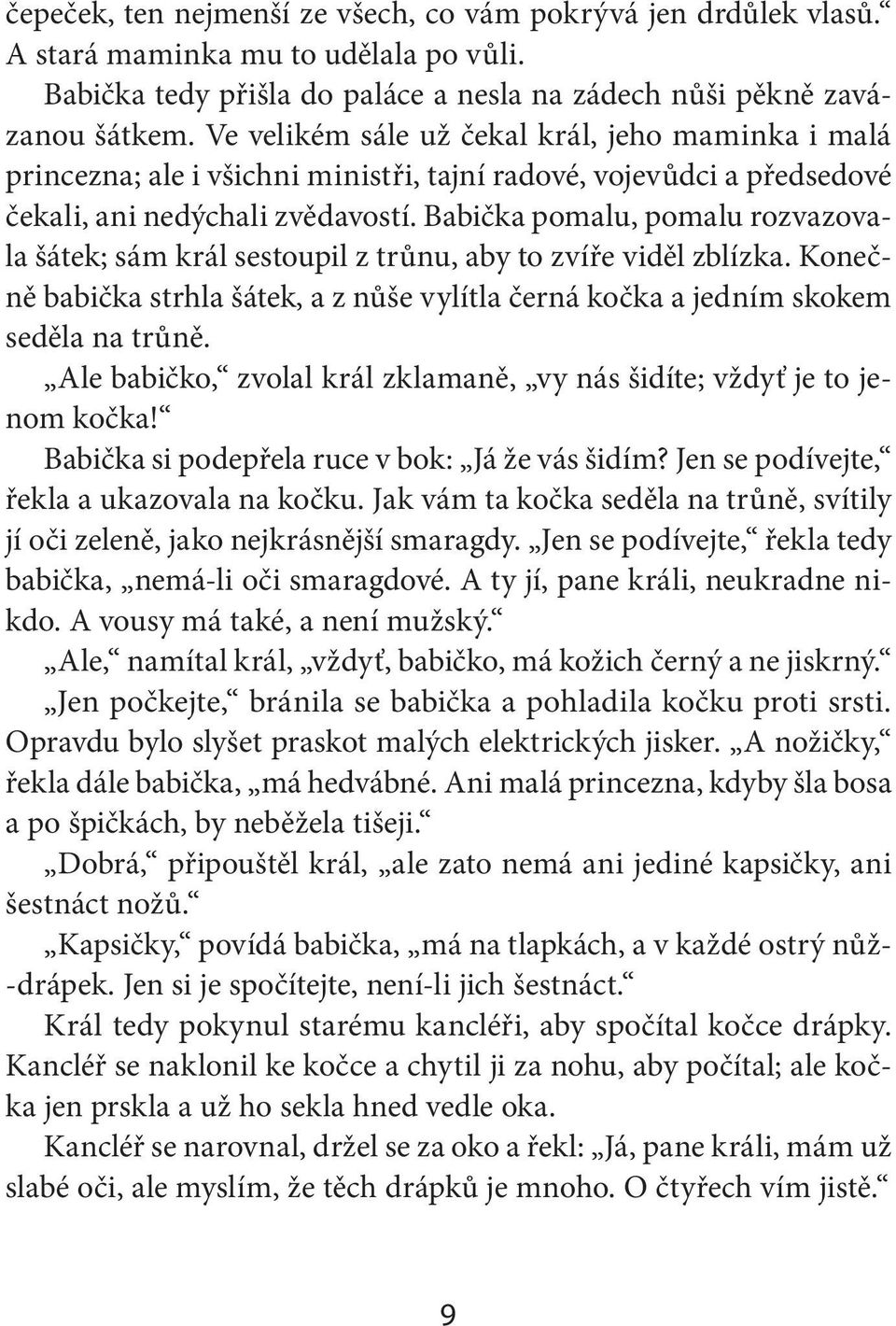 Babička pomalu, pomalu rozvazovala šátek; sám král sestoupil z trůnu, aby to zvíře viděl zblízka. Konečně babička strhla šátek, a z nůše vylítla černá kočka a jedním skokem seděla na trůně.