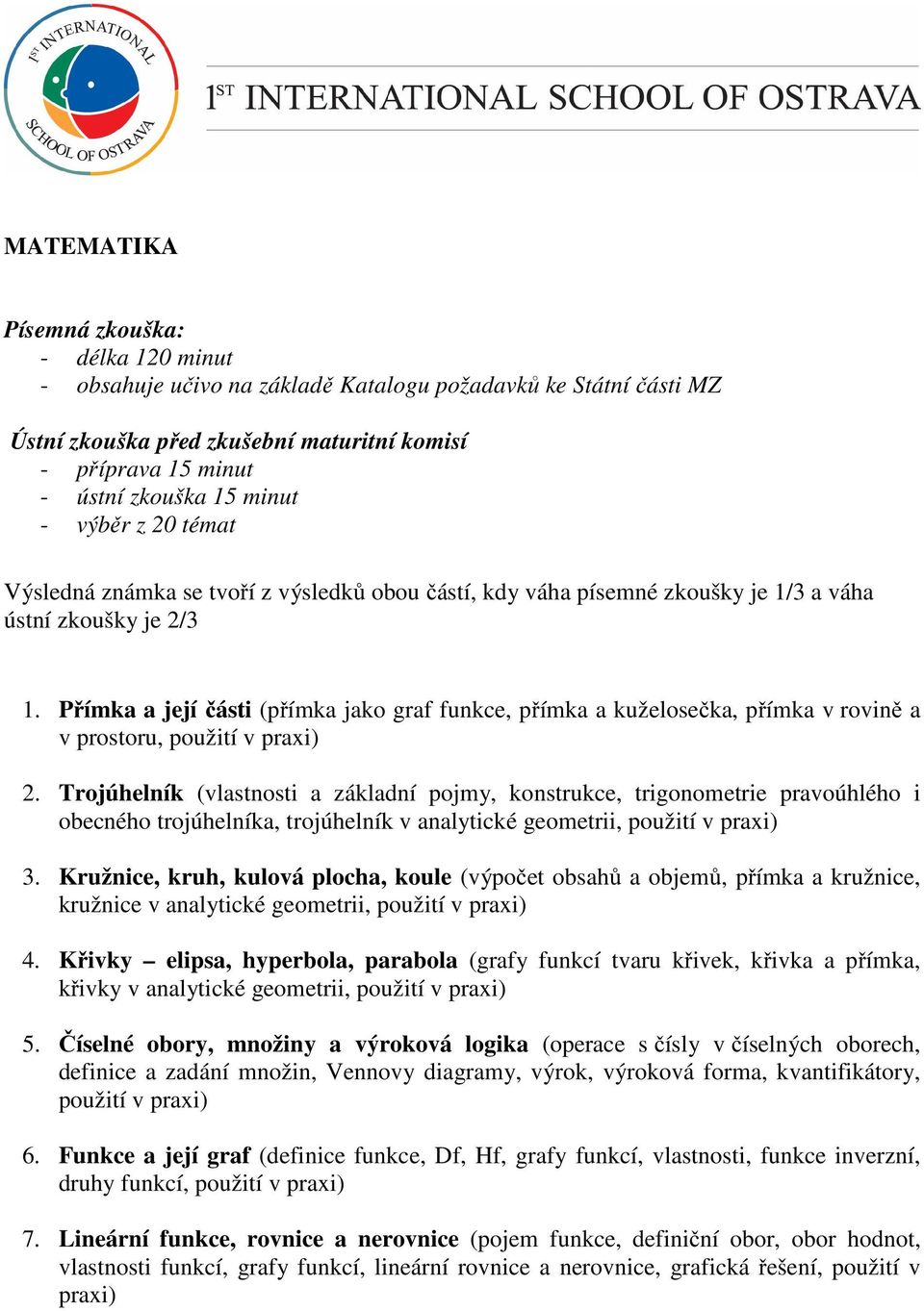 Přímka a její části (přímka jako graf funkce, přímka a kuželosečka, přímka v rovině a v prostoru, použití v praxi) 2.