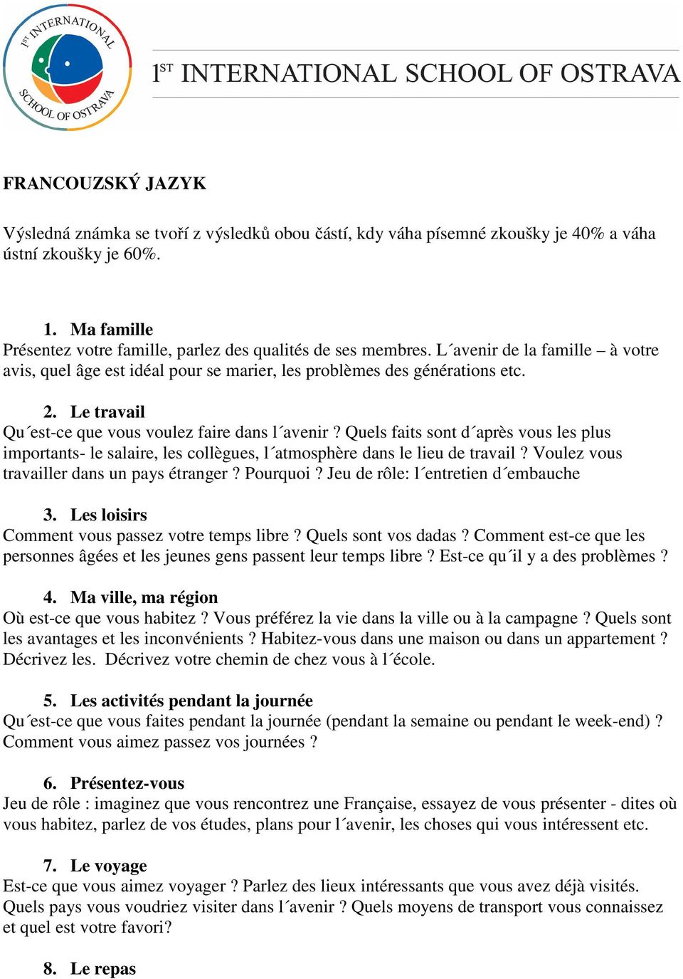 Le travail Qu est-ce que vous voulez faire dans l avenir? Quels faits sont d après vous les plus importants- le salaire, les collègues, l atmosphère dans le lieu de travail?