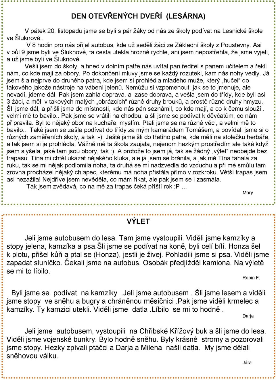 Asi v půl 9 jsme byli ve Šluknově, ta cesta utekla hrozně rychle, ani jsem nepostřehla, že jsme vyjeli, a už jsme byli ve Šluknově.