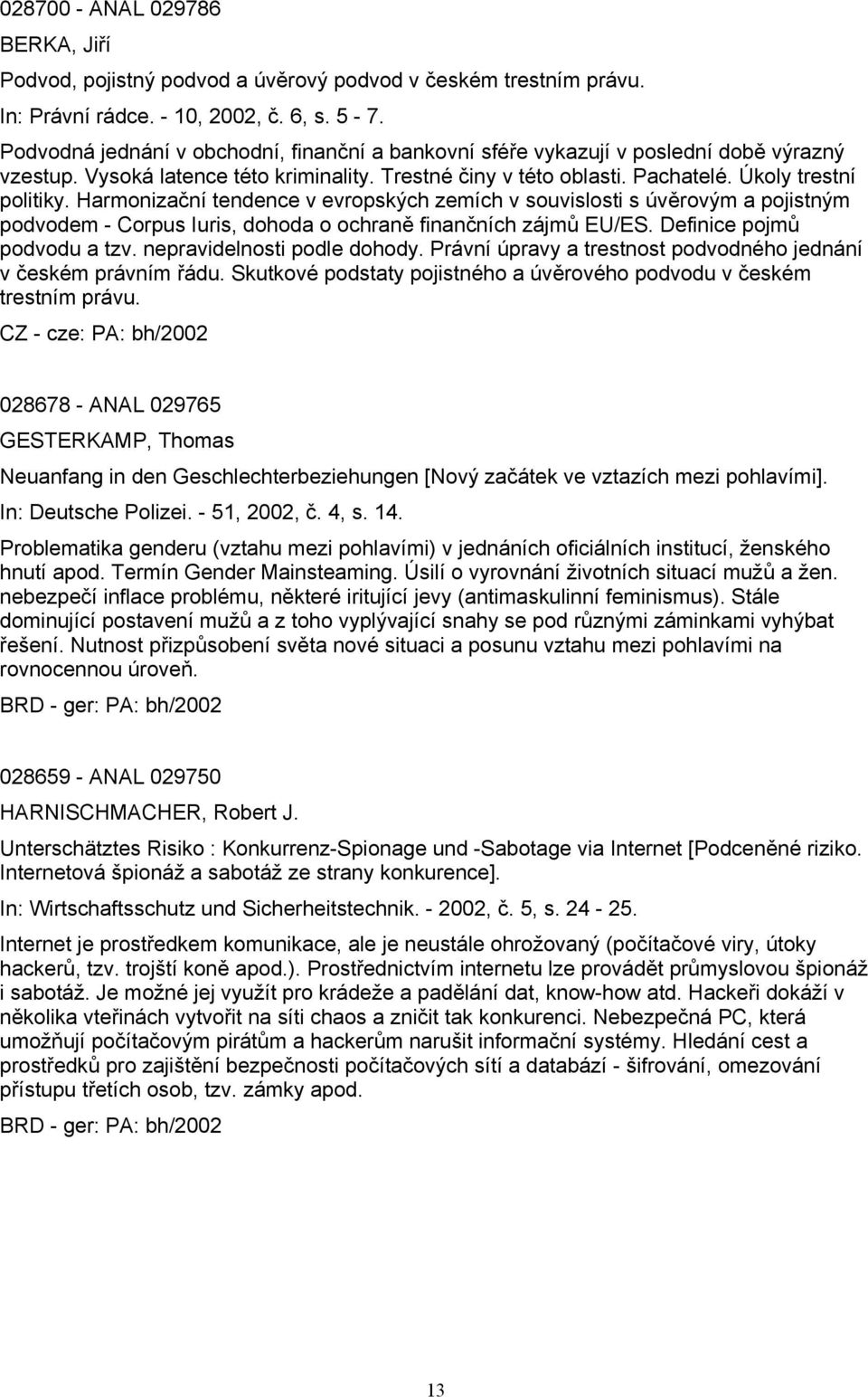 Harmonizační tendence v evropských zemích v souvislosti s úvěrovým a pojistným podvodem - Corpus Iuris, dohoda o ochraně finančních zájmů EU/ES. Definice pojmů podvodu a tzv.