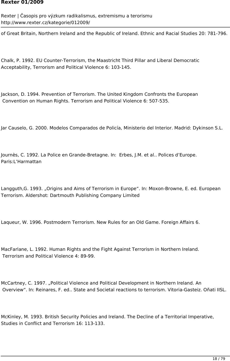 The United Kingdom Confronts the European Convention on Human Rights. Terrorism and Political Violence 6: 507-535. Jar Causelo, G. 2000. Modelos Comparados de Policía, Ministerio del Interior.