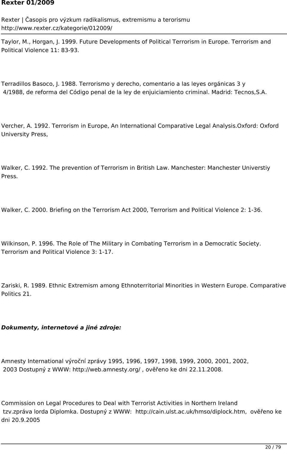 Terrorism in Europe, An International Comparative Legal Analysis.Oxford: Oxford University Press, Walker, C. 1992. The prevention of Terrorism in British Law. Manchester: Manchester Universtiy Press.