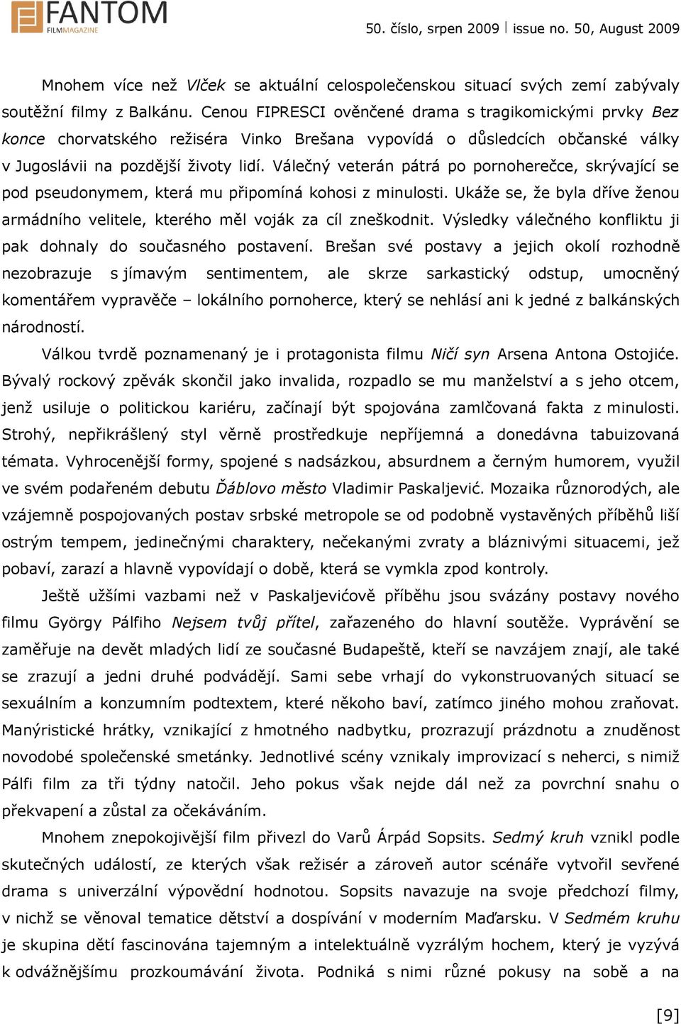 Válečný veterán pátrá po pornoherečce, skrývající se pod pseudonymem, která mu připomíná kohosi z minulosti. Ukáže se, že byla dříve ženou armádního velitele, kterého měl voják za cíl zneškodnit.