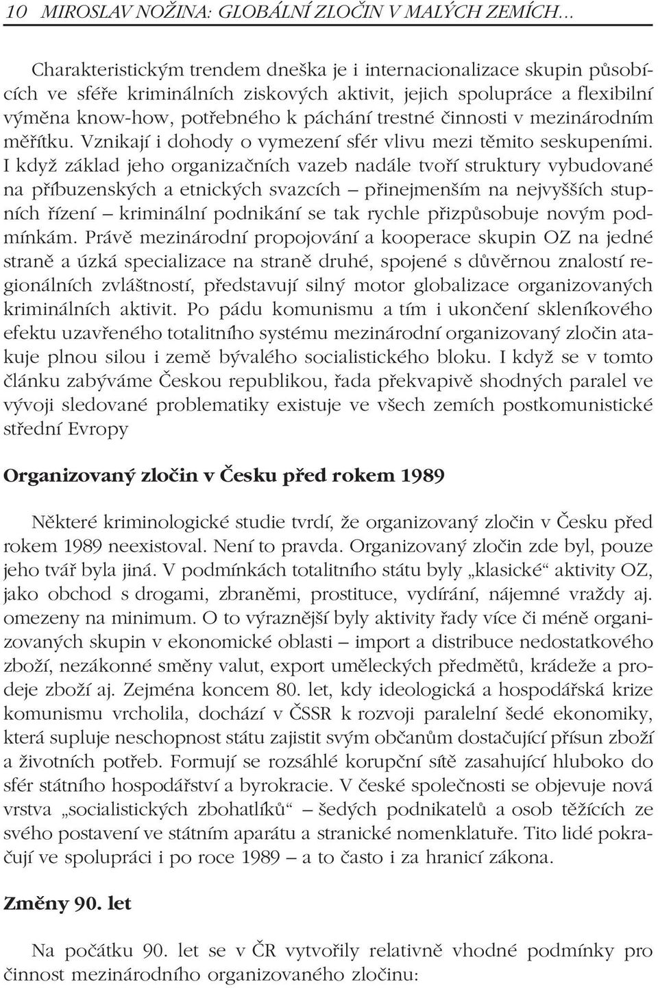 èinnosti v mezinárodním mìøítku. Vznikají i dohody o vymezení sfér vlivu mezi tìmito seskupeními.