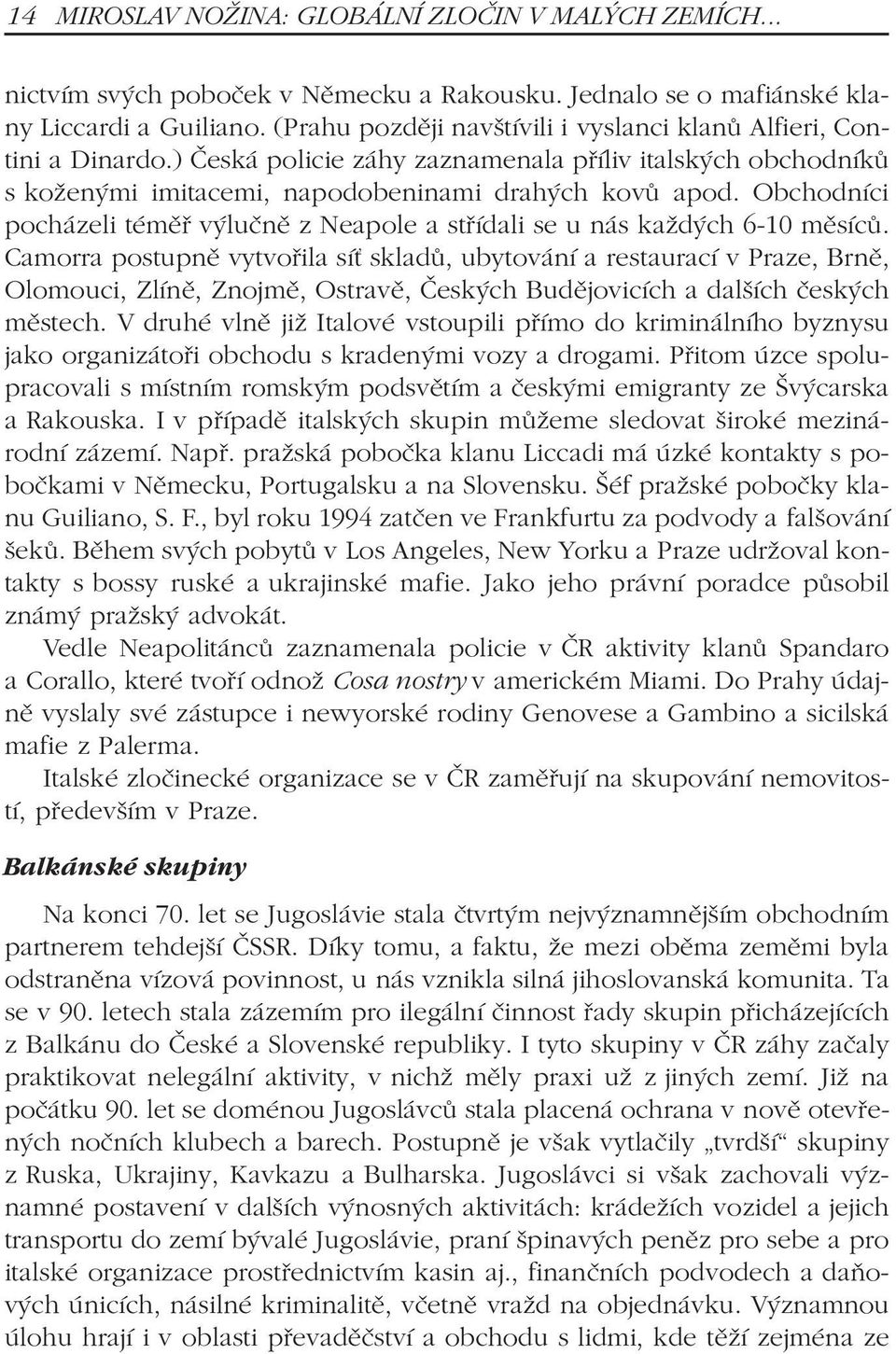 Obchodníci pocházeli témìø výluènì z Neapole a støídali se u nás každých 6-10 mìsícù.