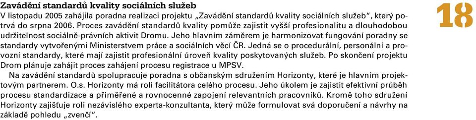 Jeho hlavním záměrem je harmonizovat fungování poradny se standardy vytvořenými Ministerstvem práce a sociálních věcí ČR.