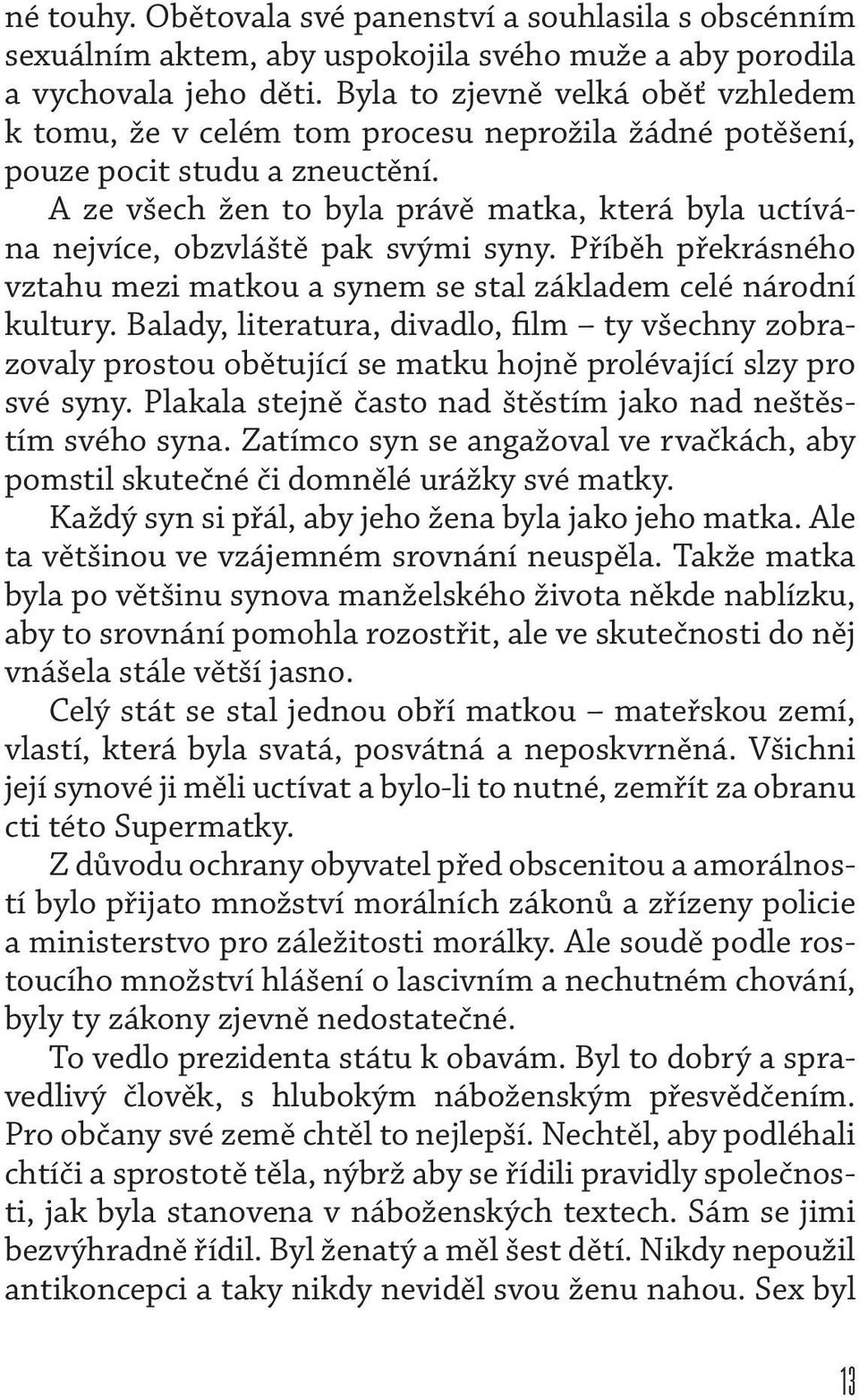 A ze všech žen to byla právě matka, která byla uctívána nejvíce, obzvláště pak svými syny. Příběh překrásného vztahu mezi matkou a synem se stal základem celé národní kultury.