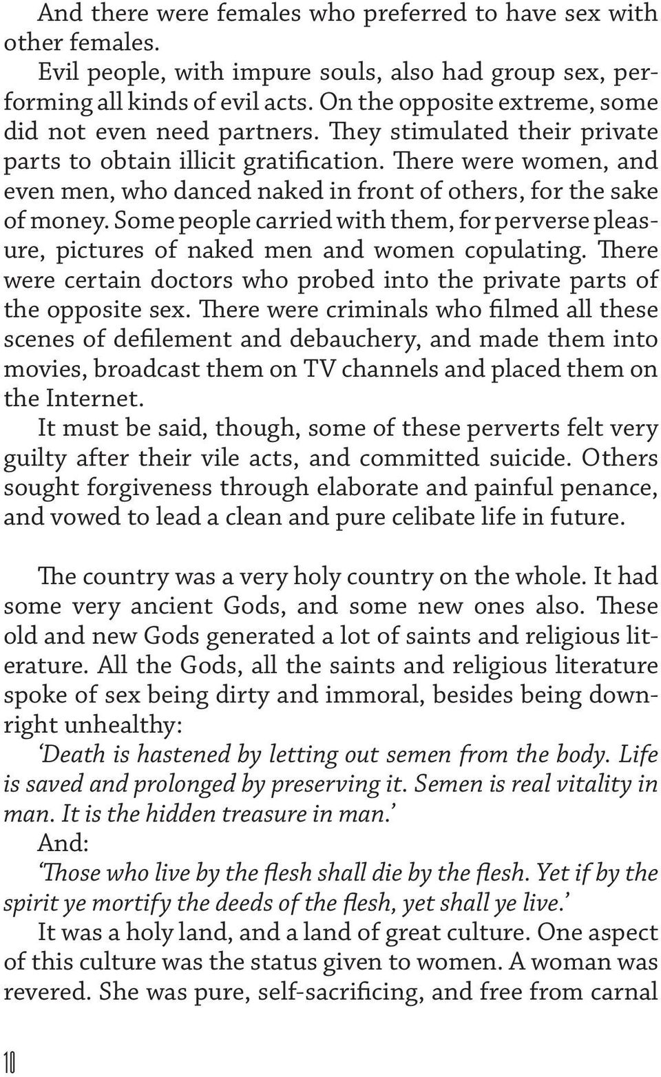 There were women, and even men, who danced naked in front of others, for the sake of money. Some people carried with them, for perverse pleasure, pictures of naked men and women copulating.