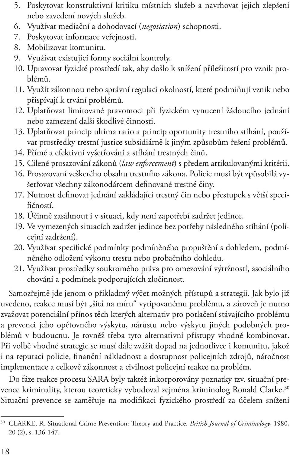 Využít zákonnou nebo správní regulaci okolností, které podmiňují vznik nebo přispívají k trvání problémů. 12.