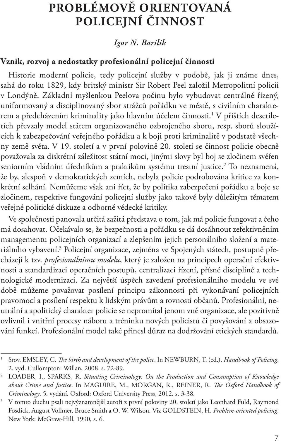 založil Metropolitní policii v Londýně.