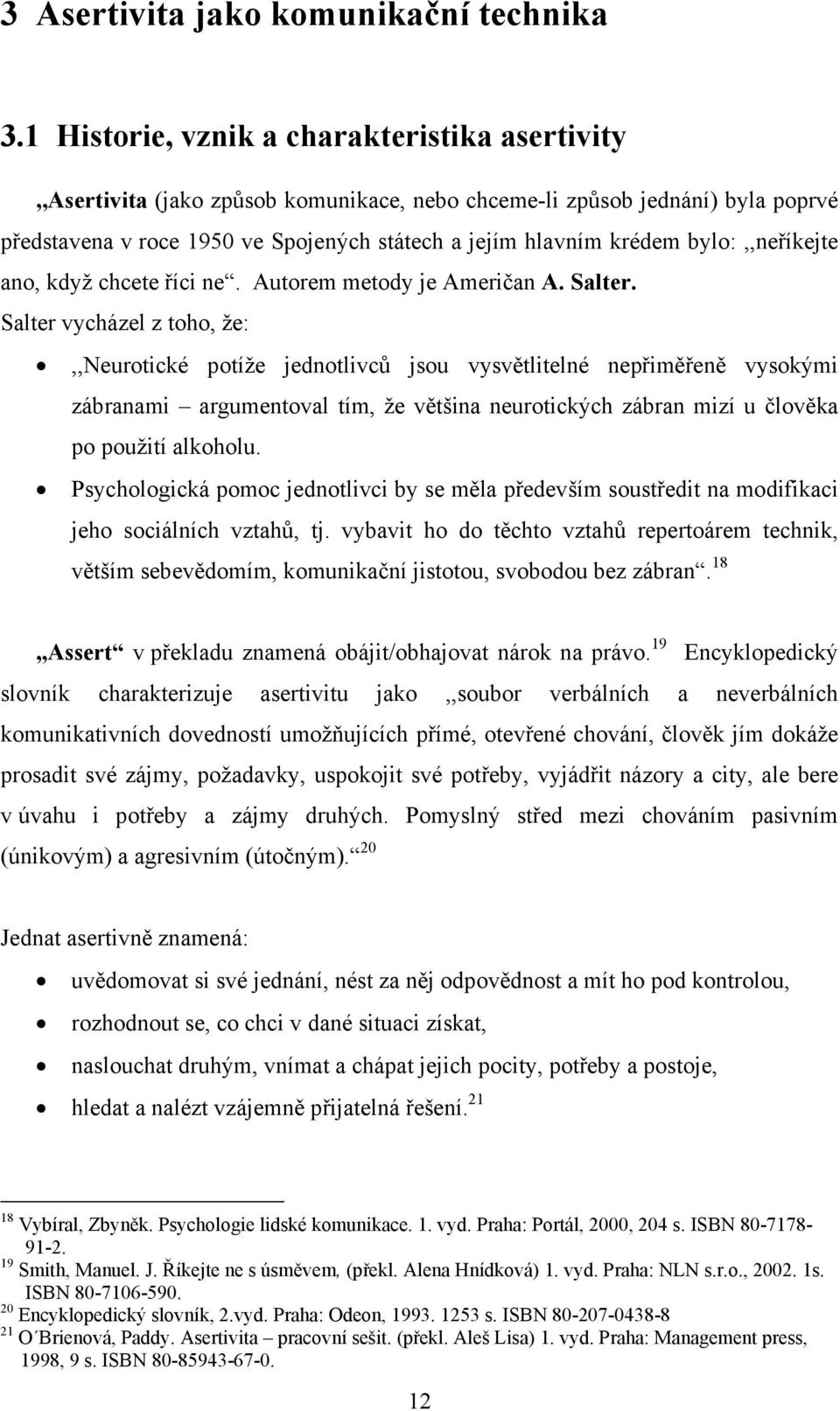 bylo:,,neříkejte ano, když chcete říci ne. Autorem metody je Američan A. Salter.