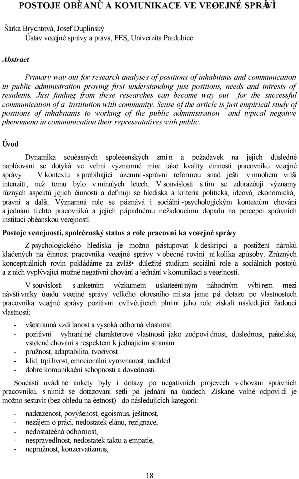 Just finding from these researches can become way out for the successful communication of a institution with community.