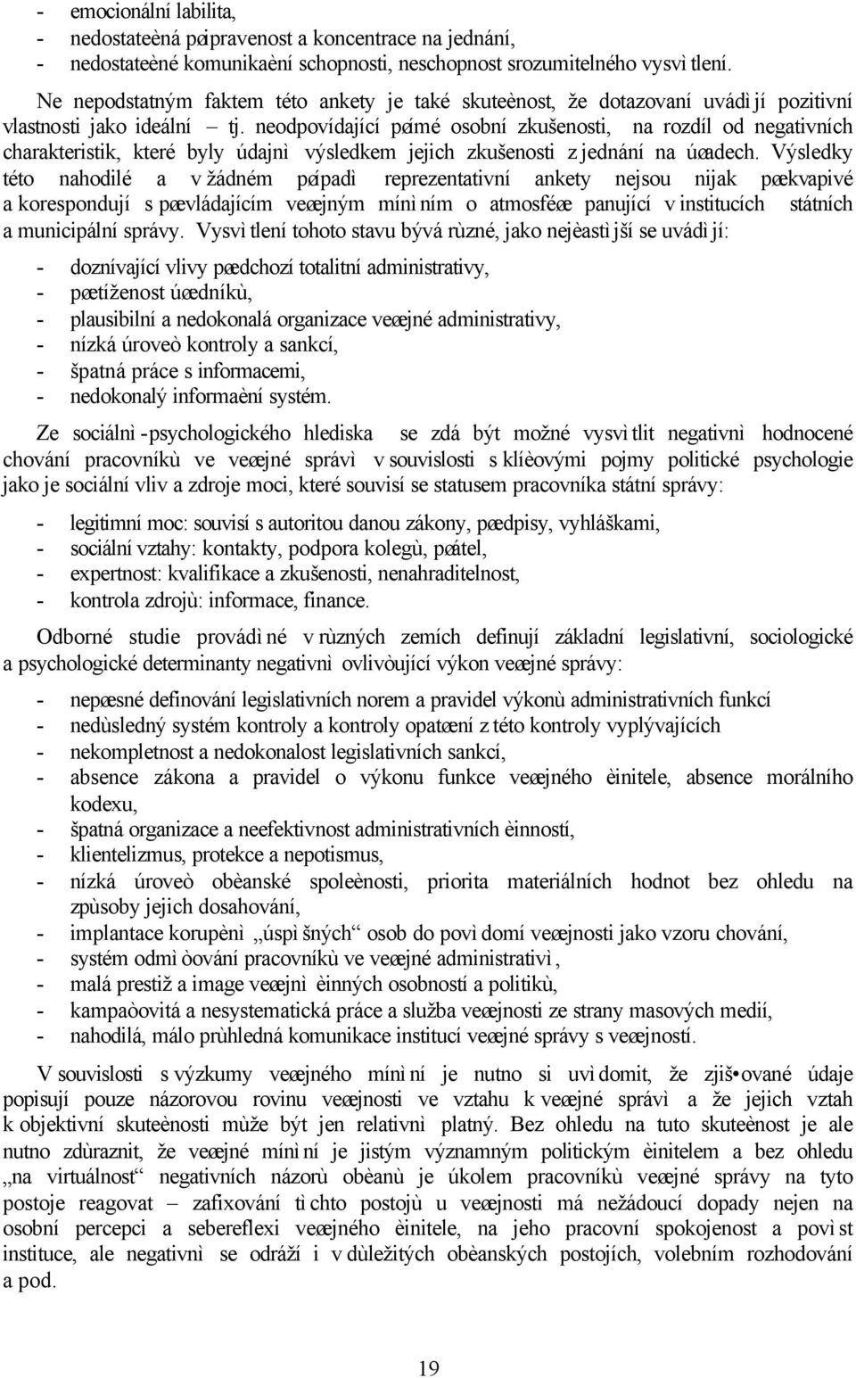 neodpovídající pøímé osobní zkušenosti, na rozdíl od negativních charakteristik, které byly údajnì výsledkem jejich zkušenosti z jednání na úøadech.