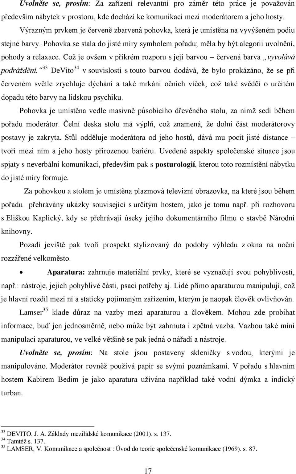 Coţ je ovšem v příkrém rozporu s její barvou červená barva vyvolává podráždění.