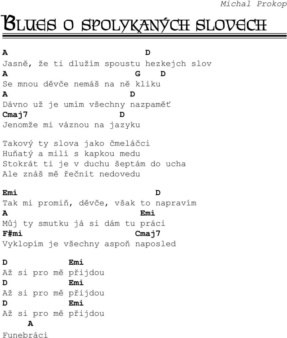 v duchu šeptám do ucha le znáš mì øeènit nedovedu Emi Tak mi promiò, dìvèe, však to napravím Emi Mùj ty smutku já si dám tu