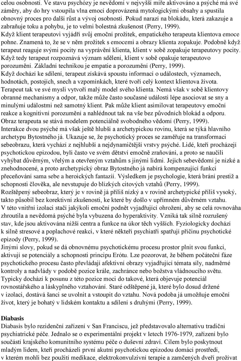 osobnosti. Pokud narazí na blokádu, která zakazuje a zabraňuje toku a pohybu, je to velmi bolestná zkušenost (Perry, 1999).