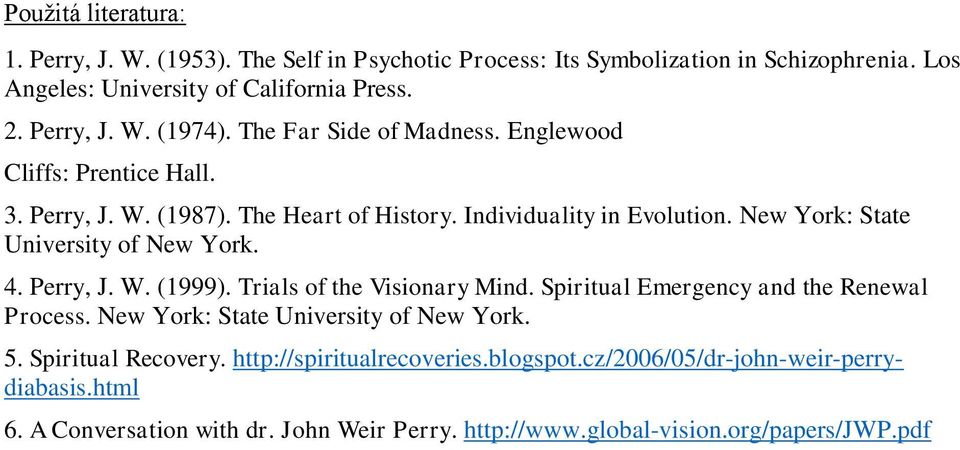 New York: State University of New York. 4. Perry, J. W. (1999). Trials of the Visionary Mind. Spiritual Emergency and the Renewal Process.