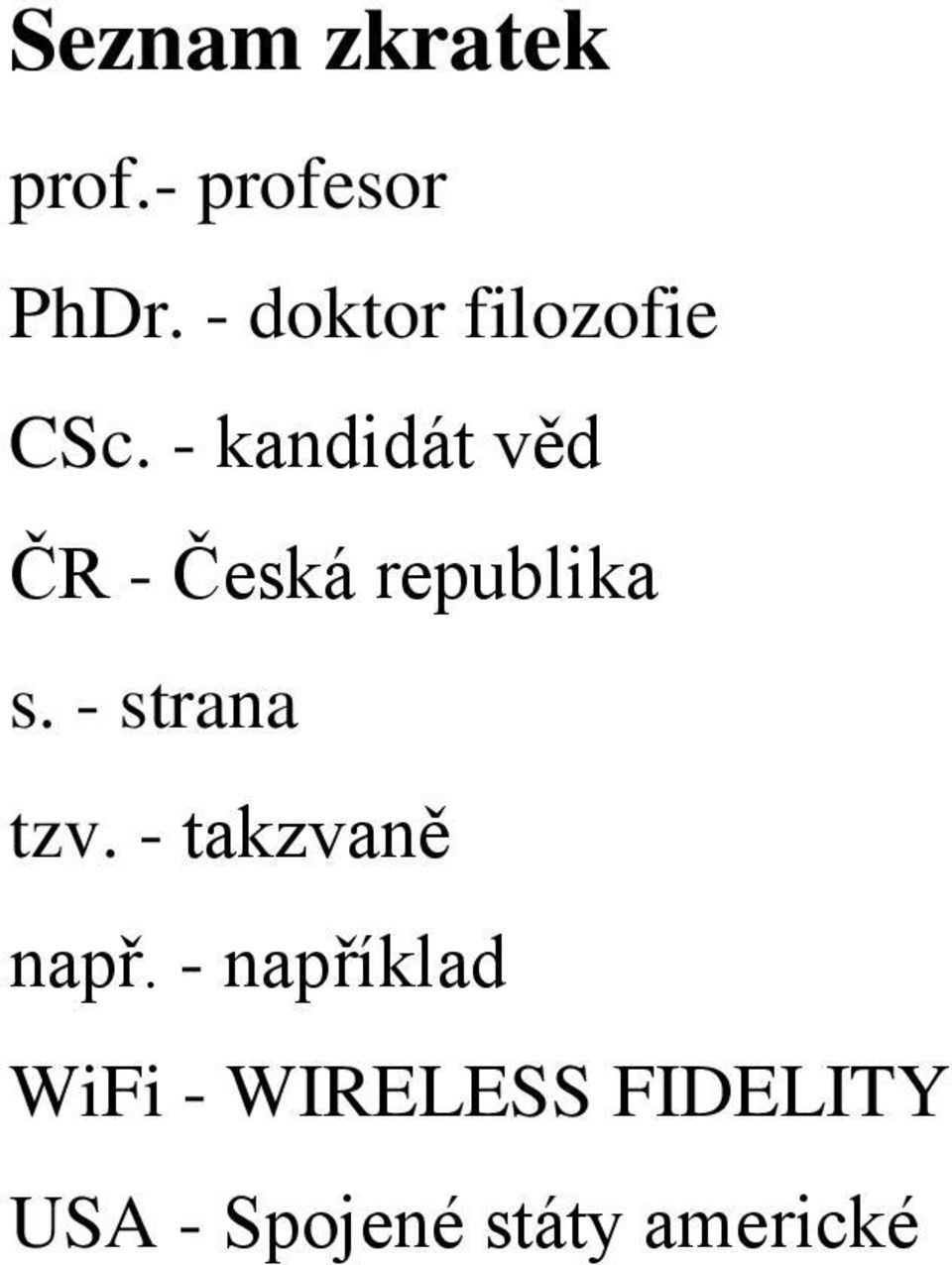 - kandidát věd ČR - Česká republika s.