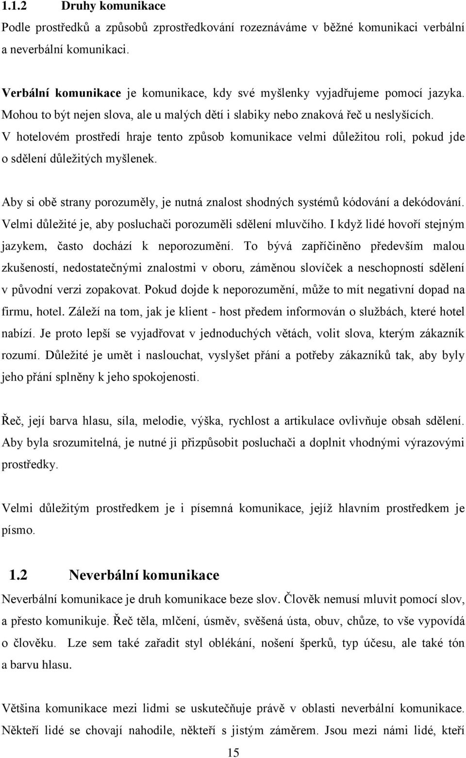 V hotelovém prostředí hraje tento způsob komunikace velmi důležitou roli, pokud jde o sdělení důležitých myšlenek.