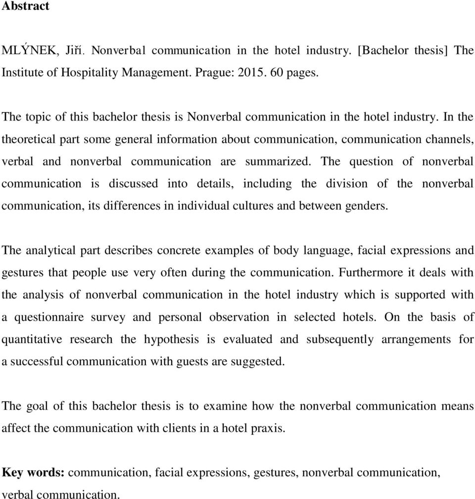 In the theoretical part some general information about communication, communication channels, verbal and nonverbal communication are summarized.