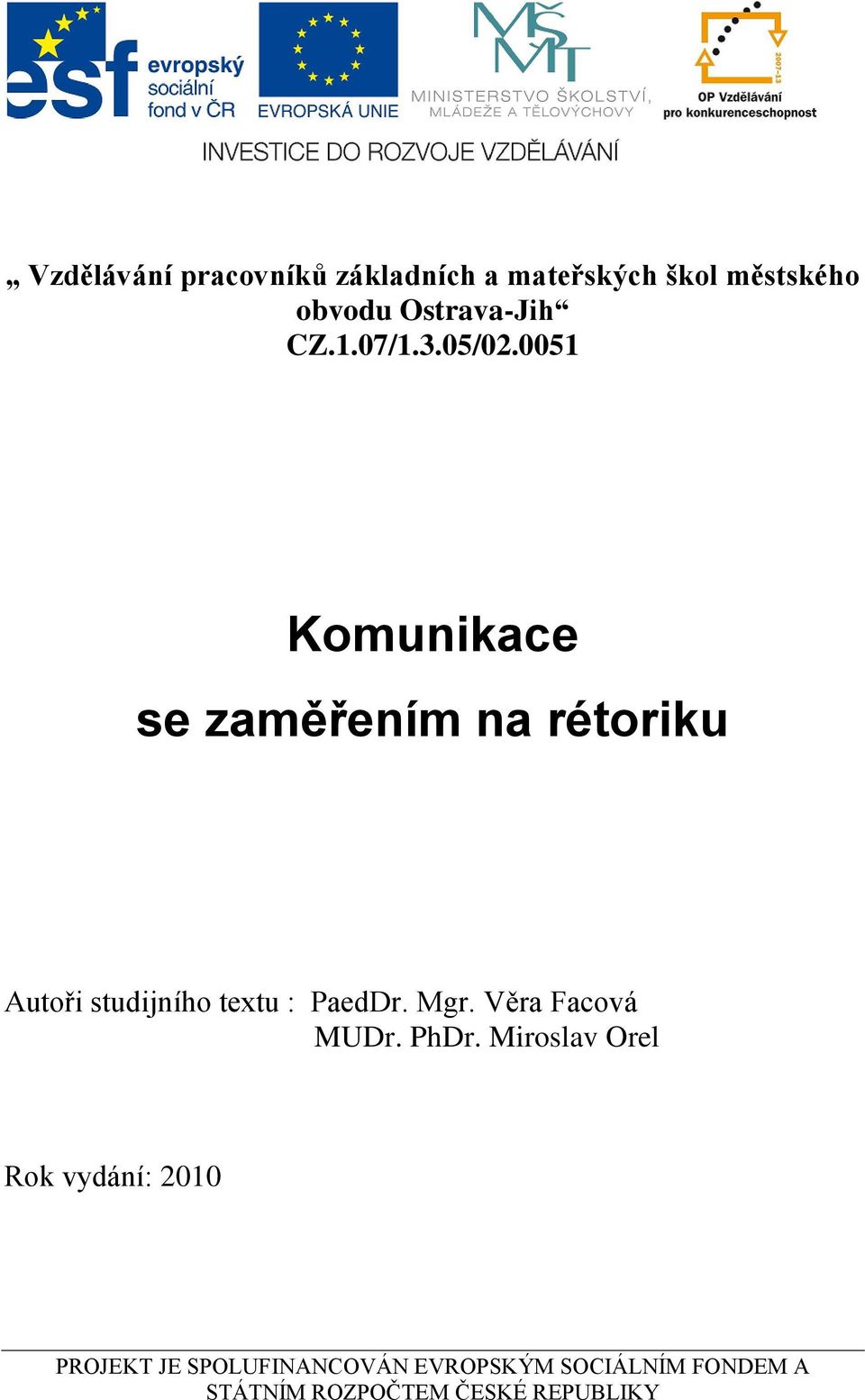 0051 Komunikace se zaměřením na rétoriku Autoři studijního textu : PaedDr. Mgr.