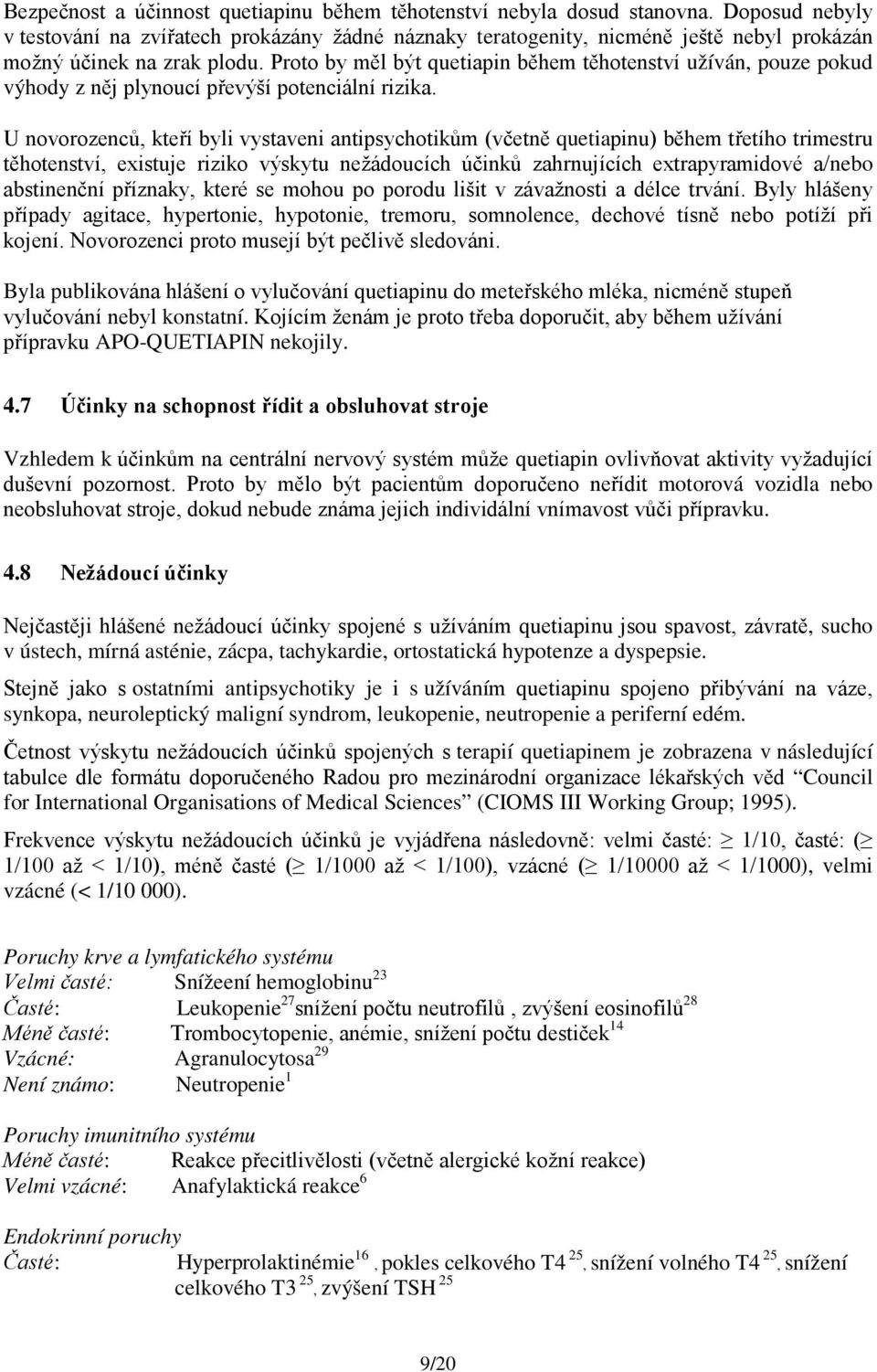 Proto by měl být quetiapin během těhotenství užíván, pouze pokud výhody z něj plynoucí převýší potenciální rizika.