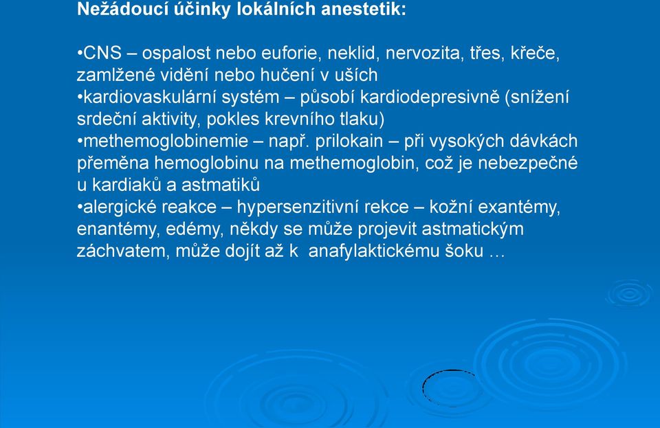 prilokain při vysokých dávkách přeměna hemoglobinu na methemoglobin, což je nebezpečné u kardiaků a astmatiků alergické reakce