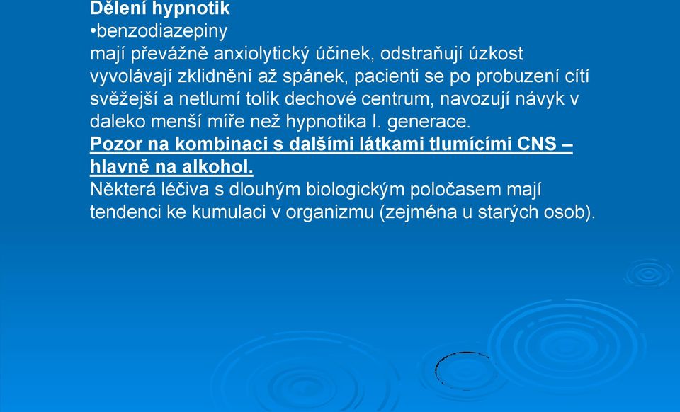 menší míře než hypnotika I. generace. Pozor na kombinaci s dalšími látkami tlumícími CNS hlavně na alkohol.