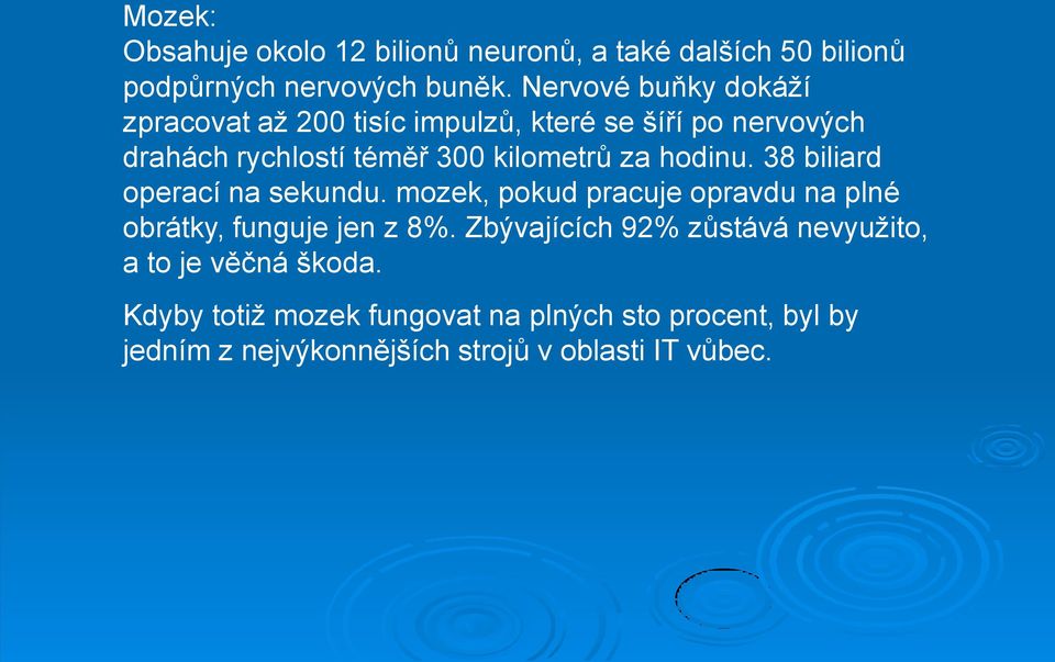 hodinu. 38 biliard operací na sekundu. mozek, pokud pracuje opravdu na plné obrátky, funguje jen z 8%.