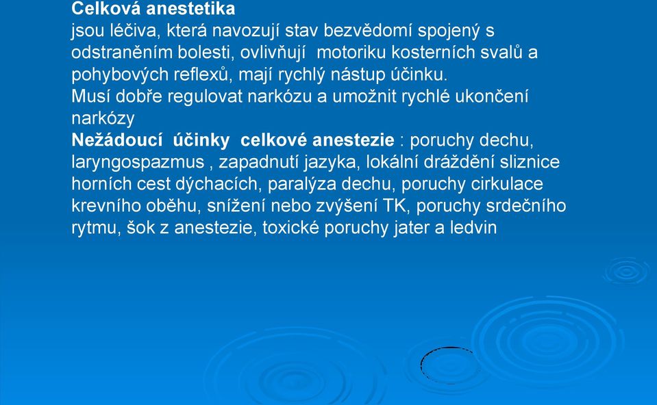 Musí dobře regulovat narkózu a umožnit rychlé ukončení narkózy Nežádoucí účinky celkové anestezie : poruchy dechu, laryngospazmus,