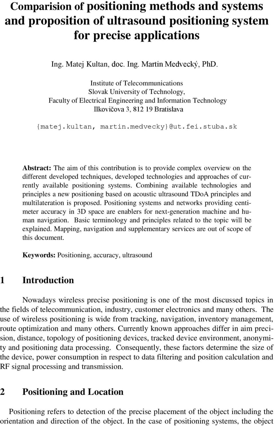 stuba.sk Abstract: The aim of this contribution is to provide complex overview on the different developed techniques, developed technologies and approaches of currently available positioning systems.