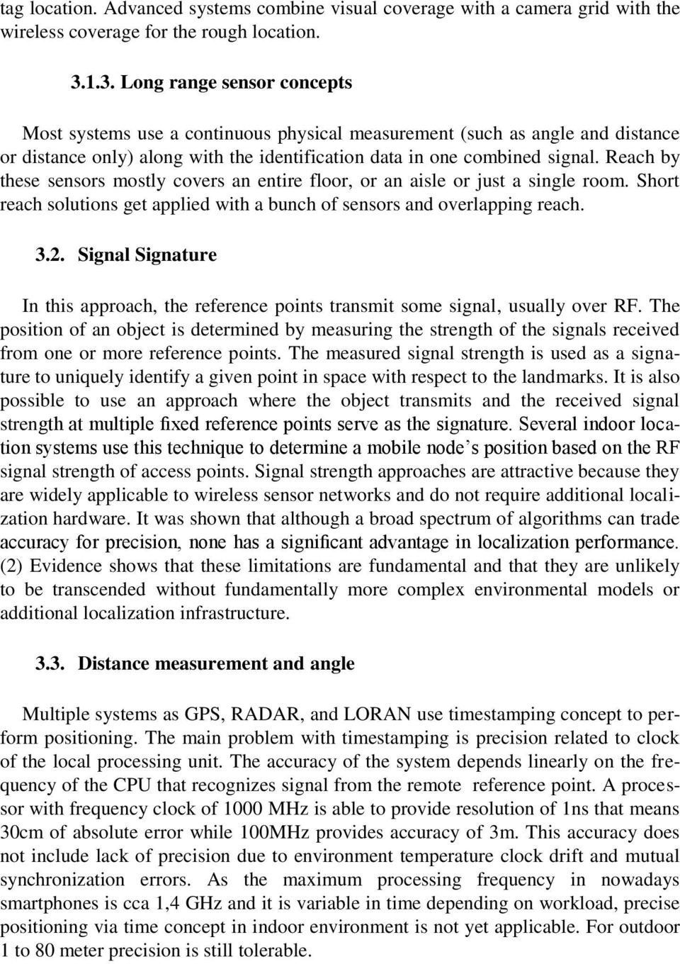 Reach by these sensors mostly covers an entire floor, or an aisle or just a single room. Short reach solutions get applied with a bunch of sensors and overlapping reach. 3.2.