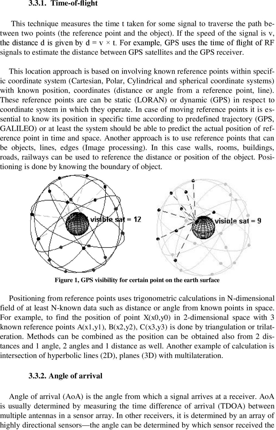 This location approach is based on involving known reference points within specific coordinate system (Cartesian, Polar, Cylindrical and spherical coordinate systems) with known position, coordinates