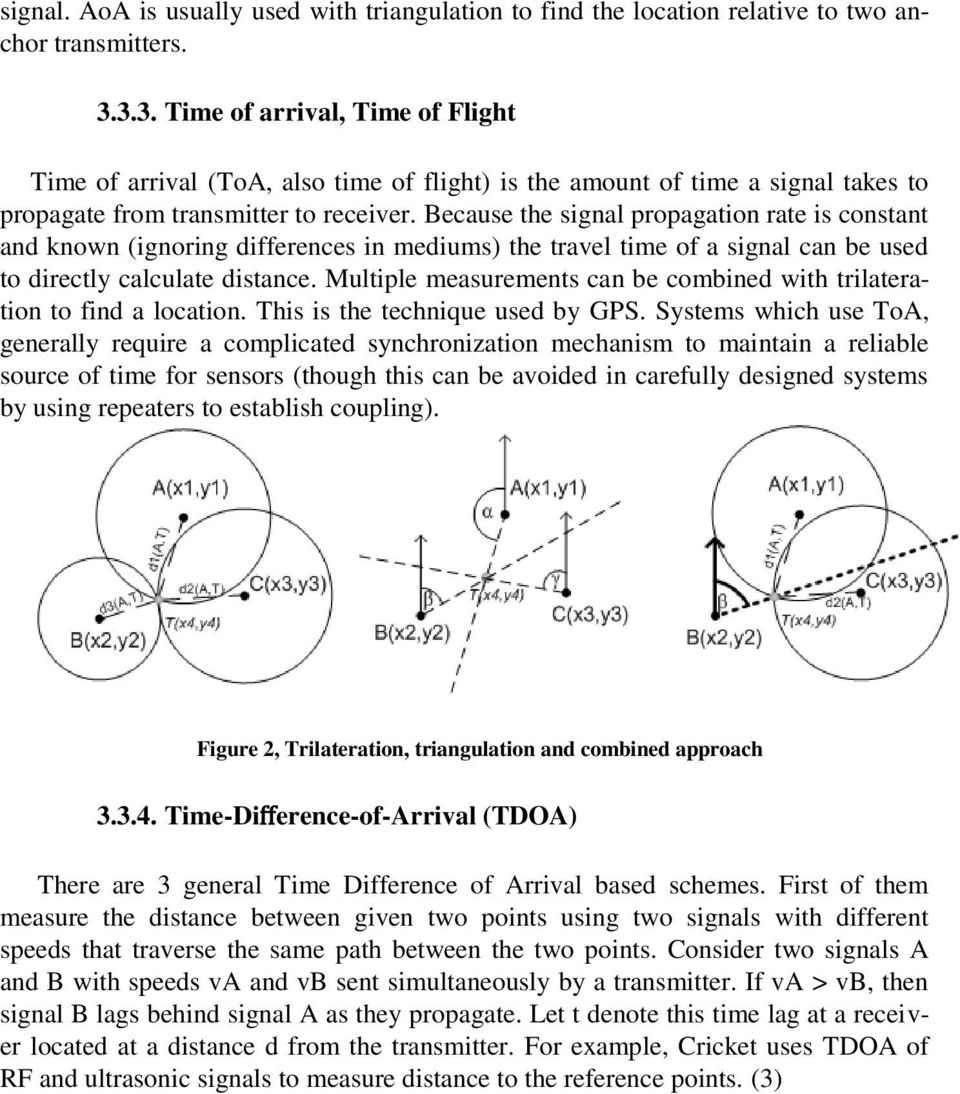 Because the signal propagation rate is constant and known (ignoring differences in mediums) the travel time of a signal can be used to directly calculate distance.