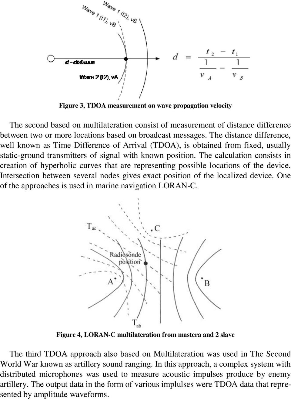 The calculation consists in creation of hyperbolic curves that are representing possible locations of the device. Intersection between several nodes gives exact position of the localized device.