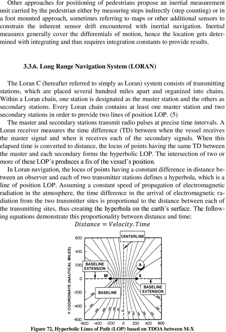 Inertial measures generally cover the differentials of motion, hence the location gets determined with integrating and thus requires integration constants to provide results. 3.3.6.