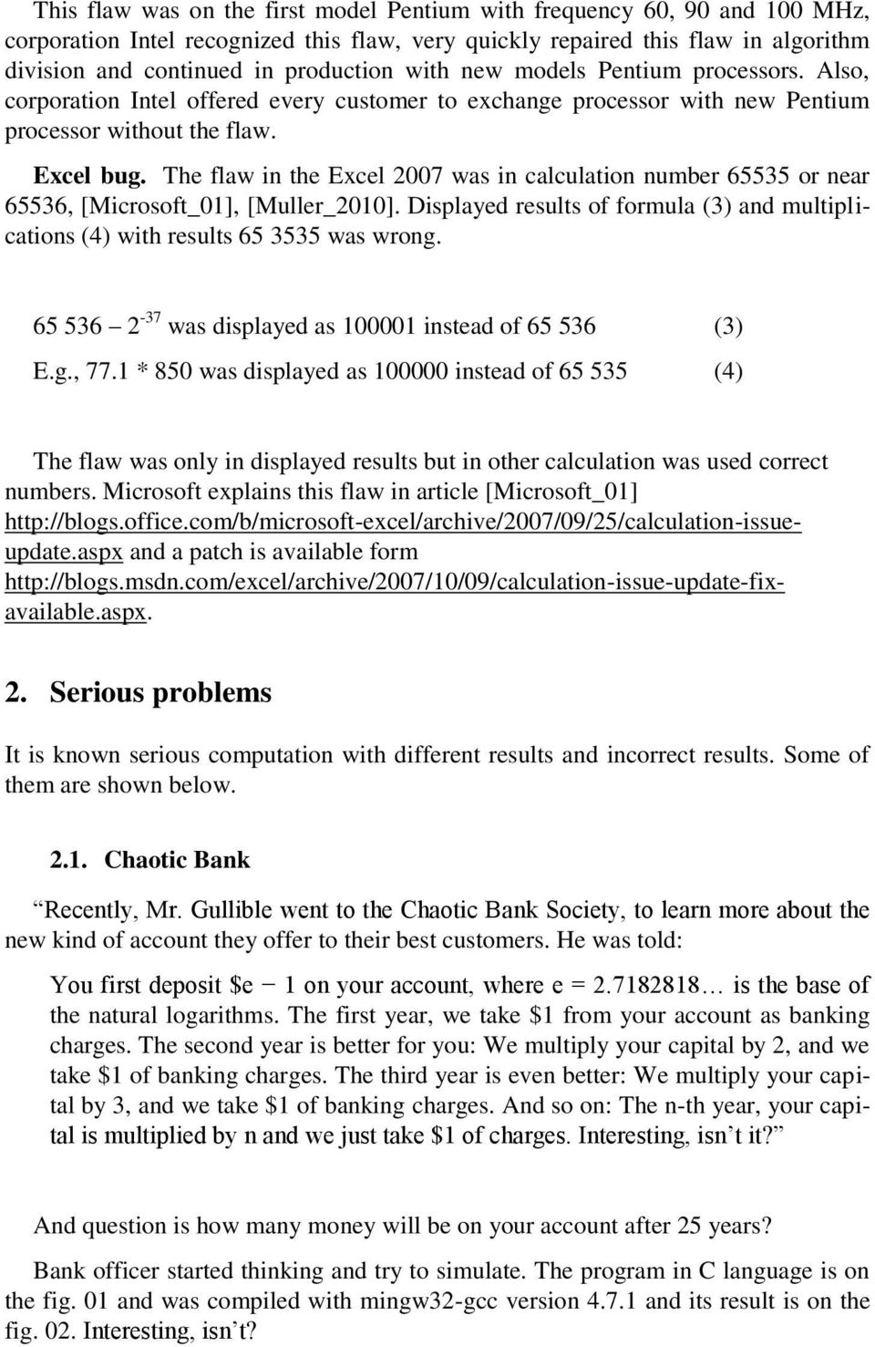 The flaw in the Excel 2007 was in calculation number 65535 or near 65536, [Microsoft_01], [Muller_2010]. Displayed results of formula (3) and multiplications (4) with results 65 3535 was wrong.