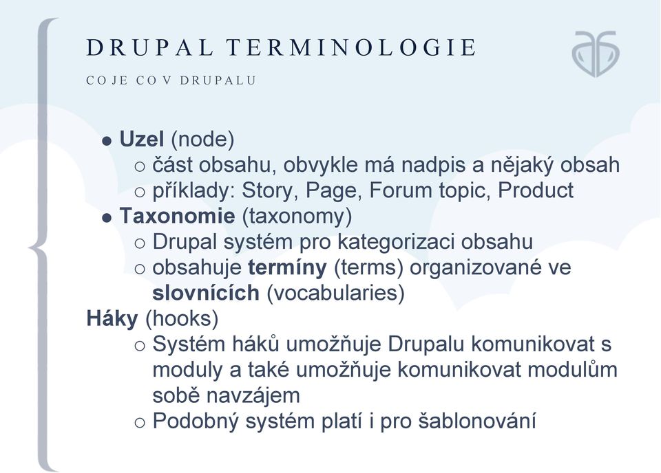 obsahuje termíny (terms) organizované ve slovnících (vocabularies) Háky (hooks) Systém háků umožňuje