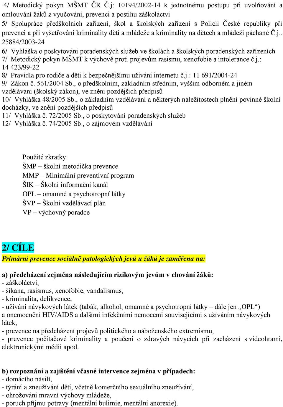 republiky při prevenci a při vyšetřování kriminality dětí a mládeže a kriminality na dětech a mládeži páchané Č.j.