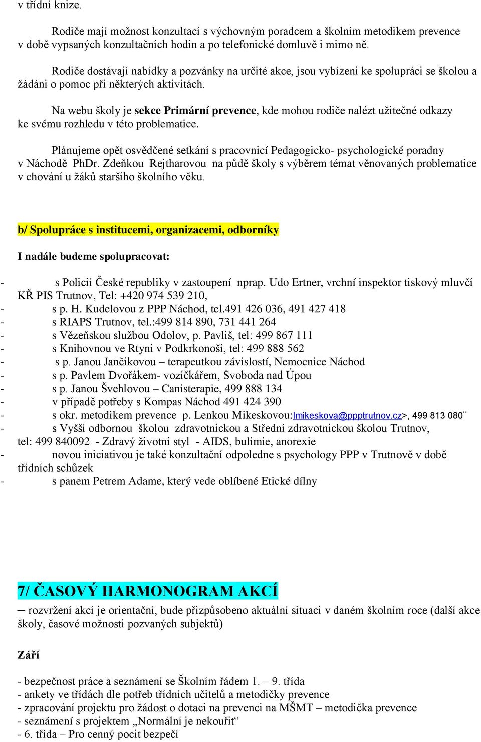 Na webu školy je sekce Primární prevence, kde mohou rodiče nalézt užitečné odkazy ke svému rozhledu v této problematice.