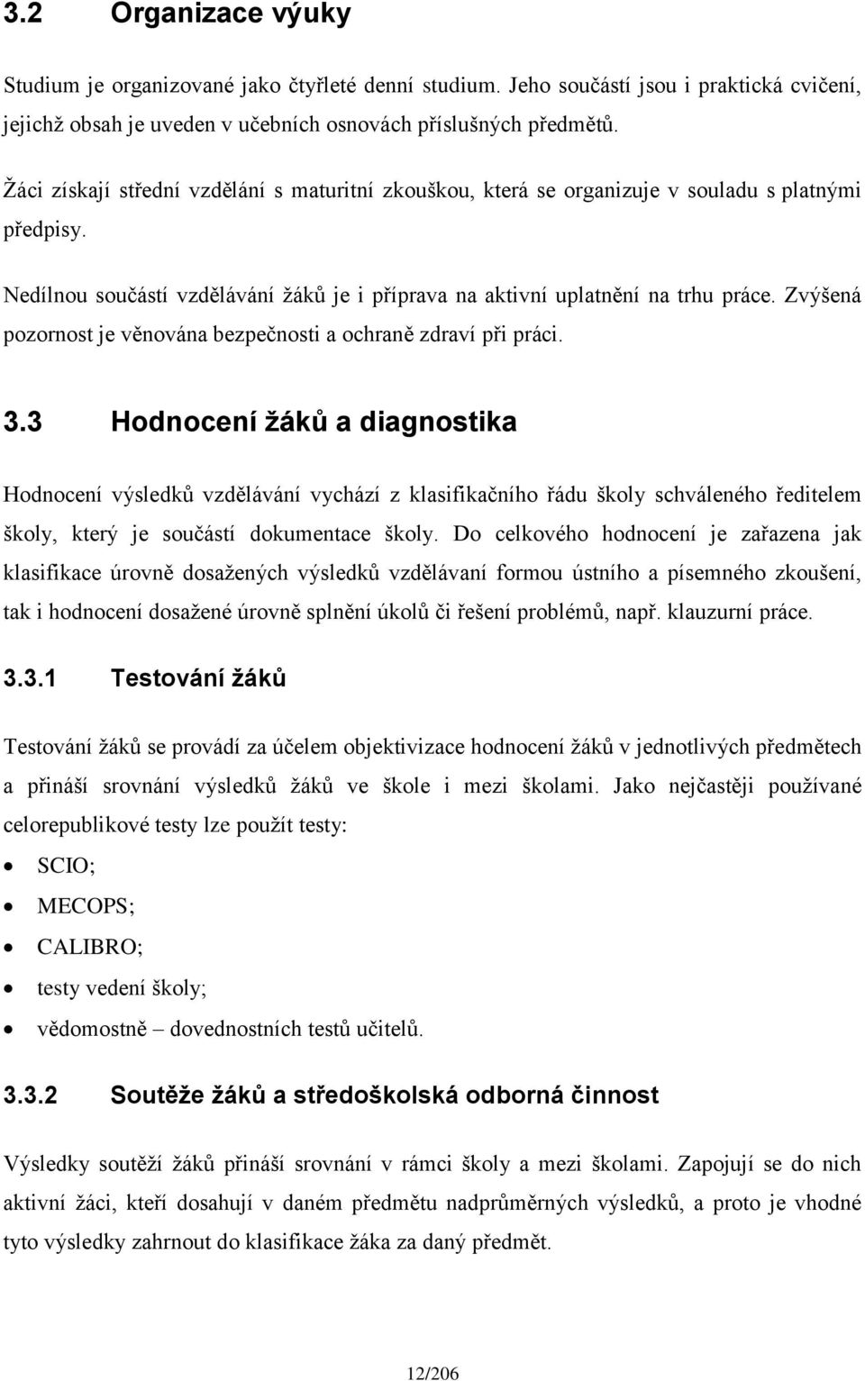 Zvýšená pozornost je věnována bezpečnosti a ochraně zdraví při práci. 3.